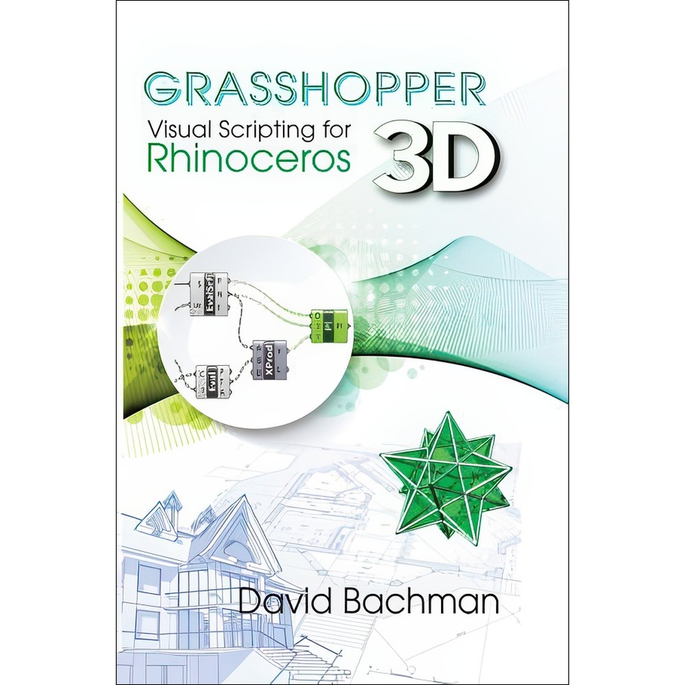 کتاب Grasshopper Visual Scripting for Rhinoceros 3D اثر David Bachman انتشارات بله