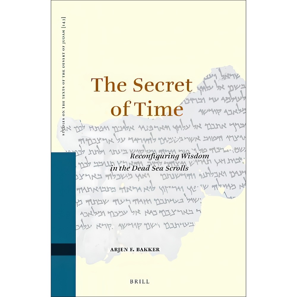 کتاب The Secret of Time. Reconfiguring Wisdom in the Dead Sea Scrolls اثر Arjen F Bakker انتشارات بله