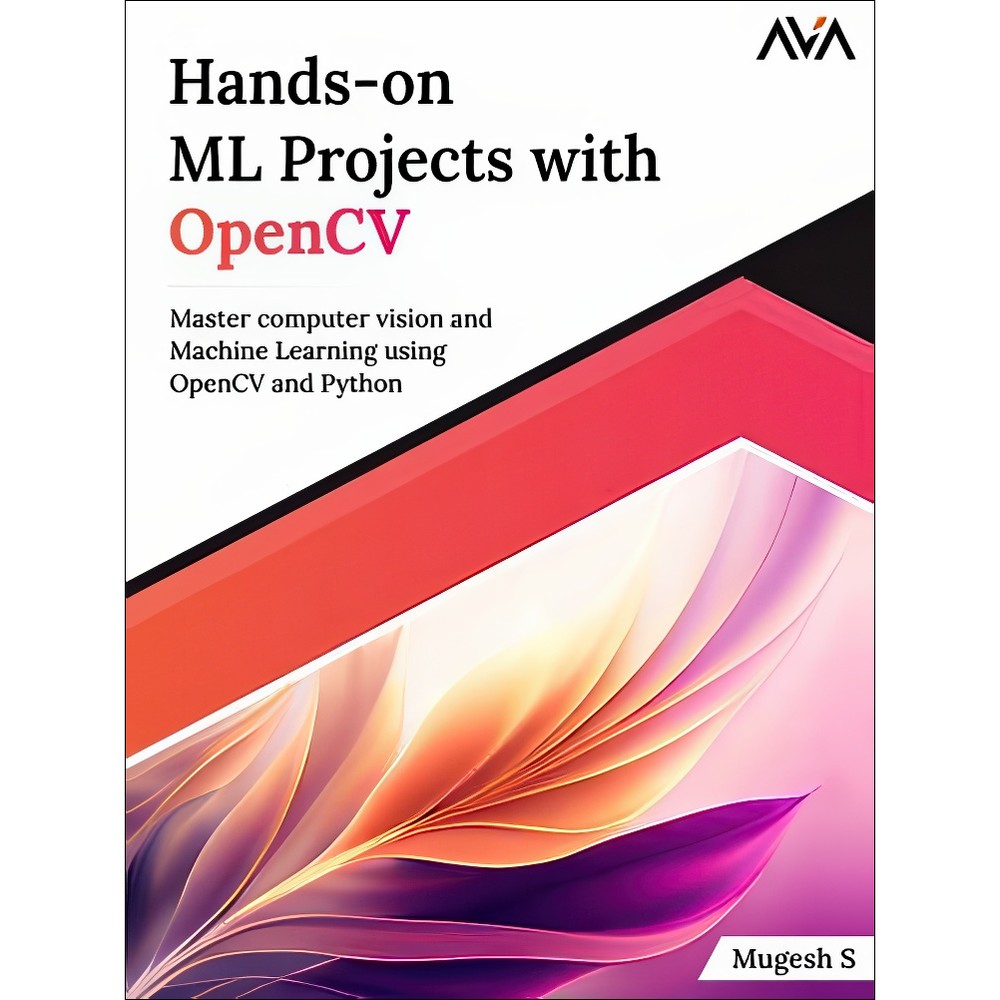کتاب Hands-On ML Projects with OpenCV Master Computer Vision and Machine Learning Using OpenCV and Python اثر Mugesh ...