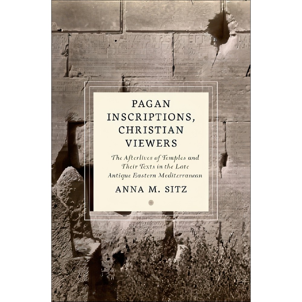 کتاب Pagan Inscriptions, Christian Viewers. The Afterlives of Temples and Their Texts in the Late Antique Eastern Med...