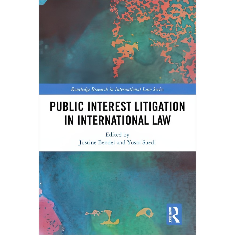 کتاب Public Interest Litigation in International Law اثر Justine Bendel and Yusra Suedi انتشارات بله