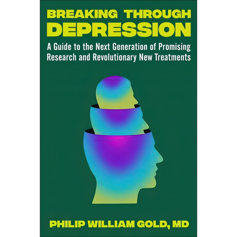 کتاب Breaking Through Depression A Guide to the Next Generation of Promising Research and Revolutionary New Treatment...