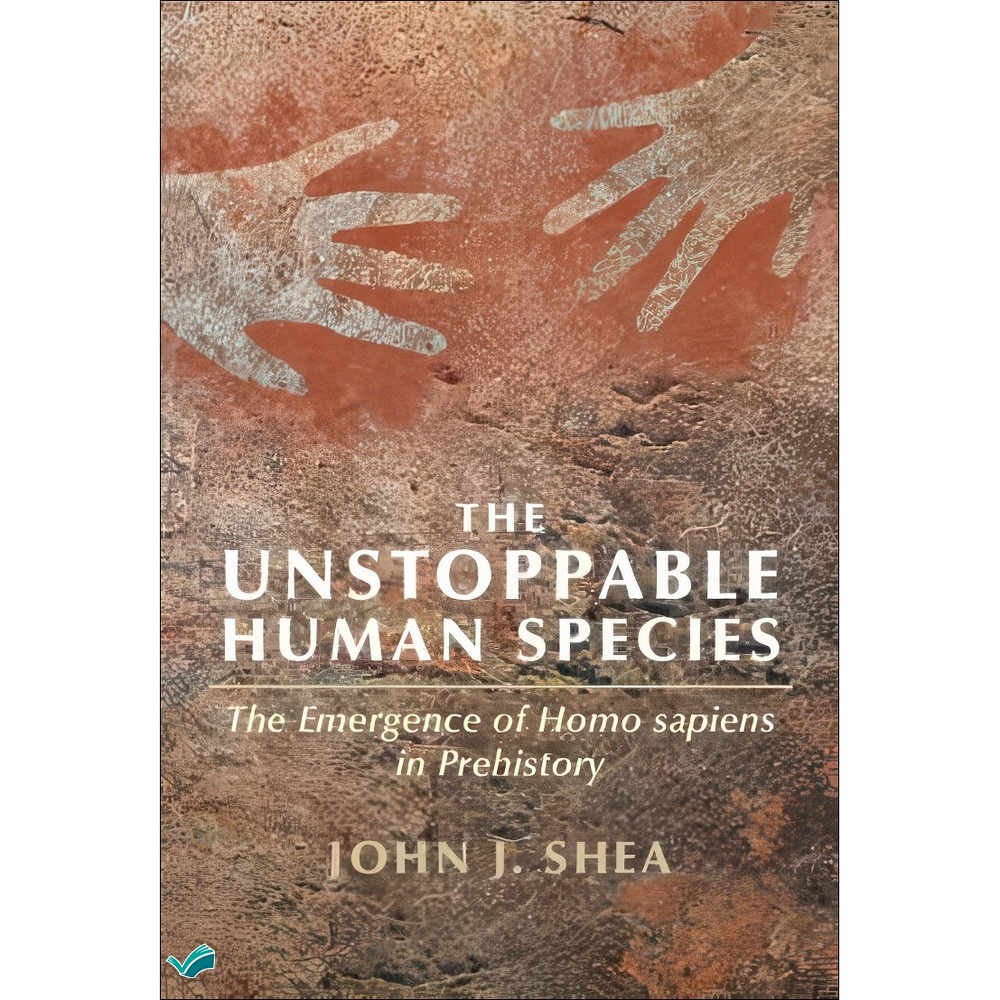 کتاب The Unstoppable Human Species The Emergence of Homo Sapiens in Prehistory اثر John J. Shea انتشارات بله