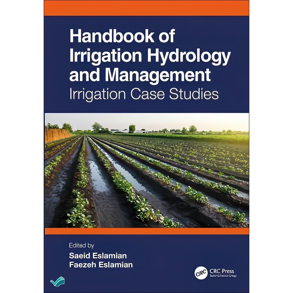 کتاب The Handbook of Irrigation Hydrology and Management - Irrigation Case Studies اثر Saeid Eslamian Faezeh A. Eslam...