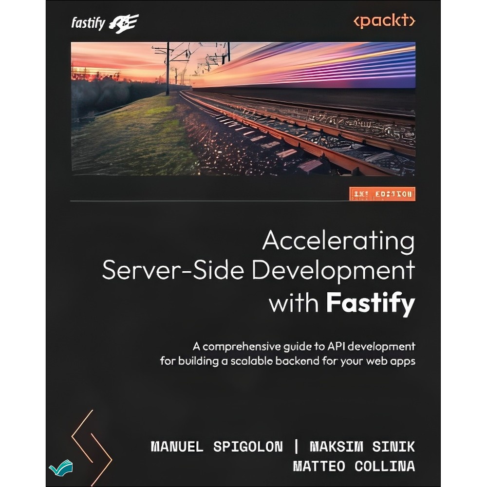کتاب Accelerating Server-Side Development with Fastify A comprehensive guide to API development for building a scalab...