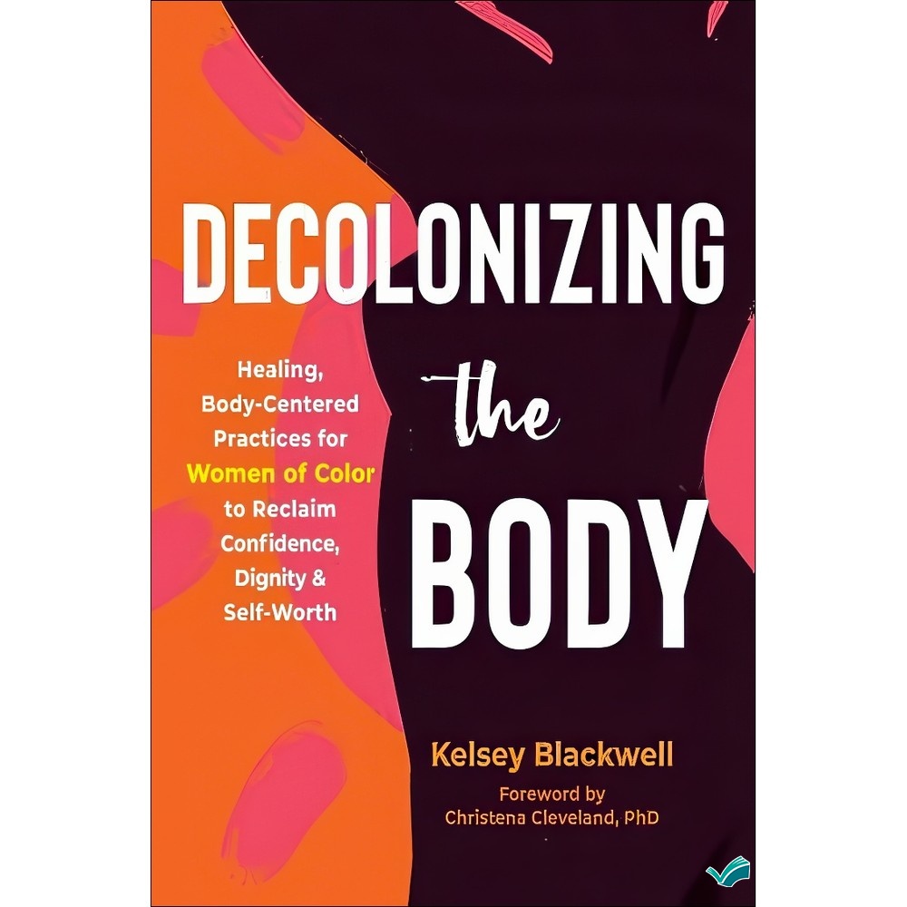 کتاب Decolonizing the Body Healing, Body-Centered Practices for Women of Color to Reclaim Confidence, Dignity, and مدل 1