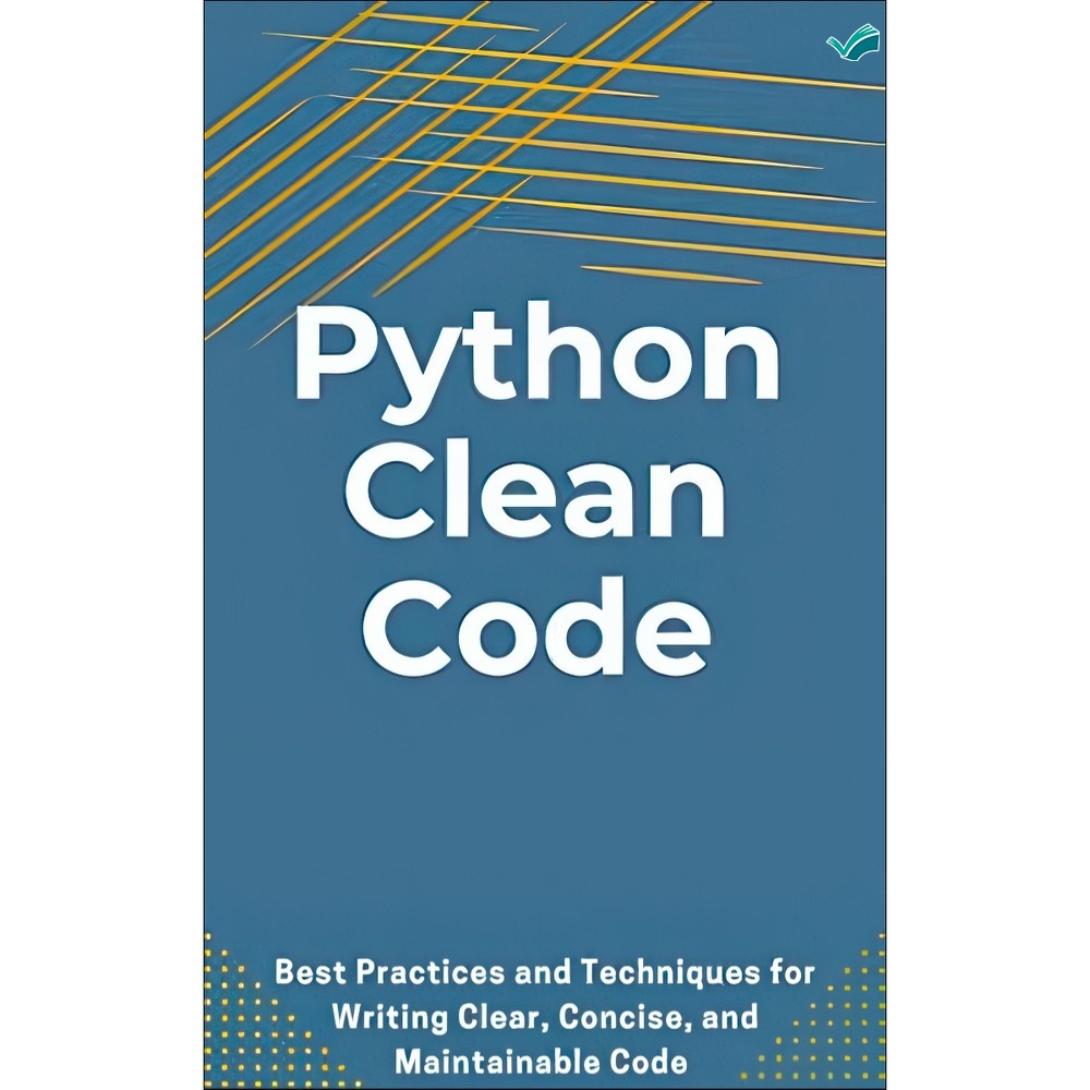 کتاب Python Clean Code Best Practices and Techniques for Writing Clear, Concise, and Maintainable Code اثر Nash Ma مدل 1
