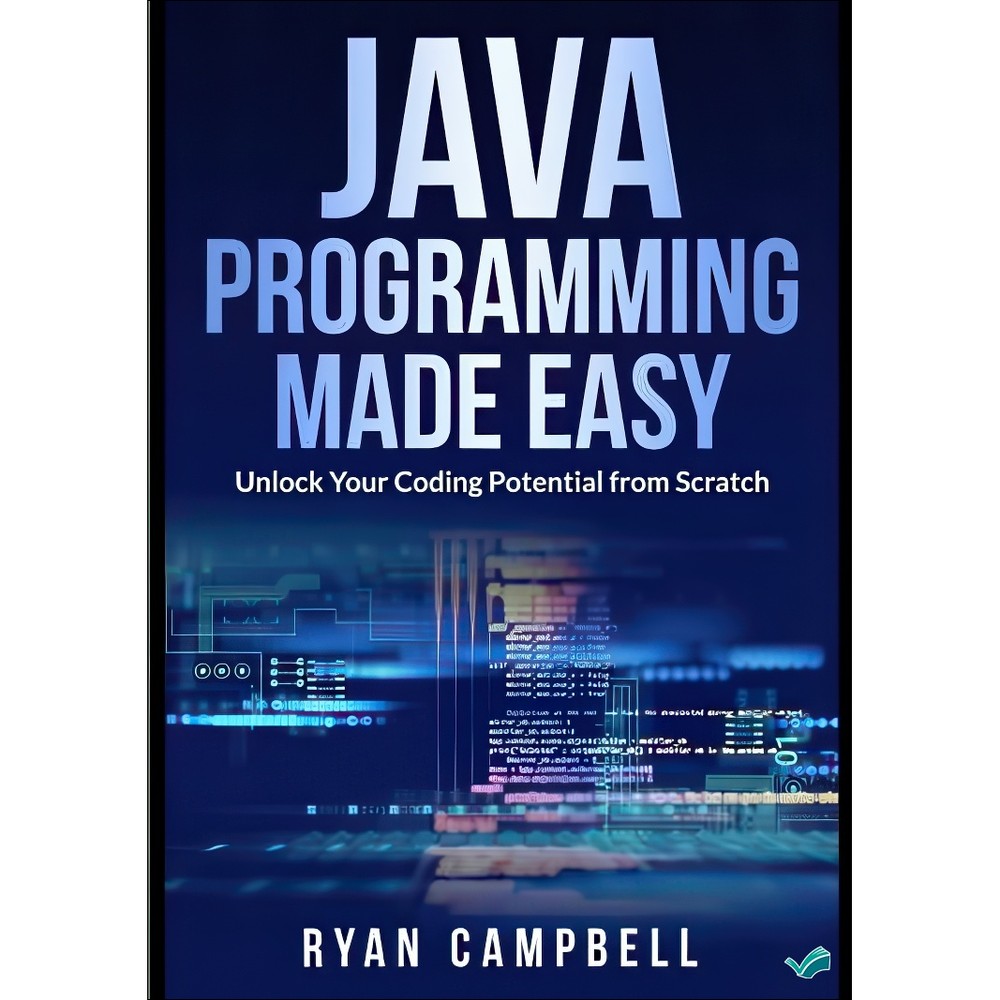 کتاب Java Programming Made Easy Unlock Your Coding Potential from Scratch اثر Ryan Campbell انتشارات بله مدل 1